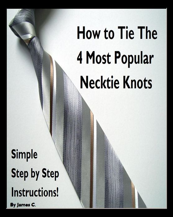 Simple How to Instructions for The 4 Most Popular Necktie Knots, Windsor, Bow Tie, & More! ( Best Selling Western Drama Mystery Romance Science Fiction Action Horror Thriller Religion Military Bible Poems Adventure )