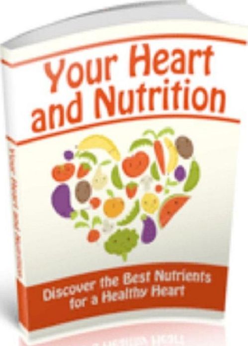 Healthy Living eBook - Your Heart and Nutrition - Preventive Steps To Lower Your Risk Of Heart Disease...
