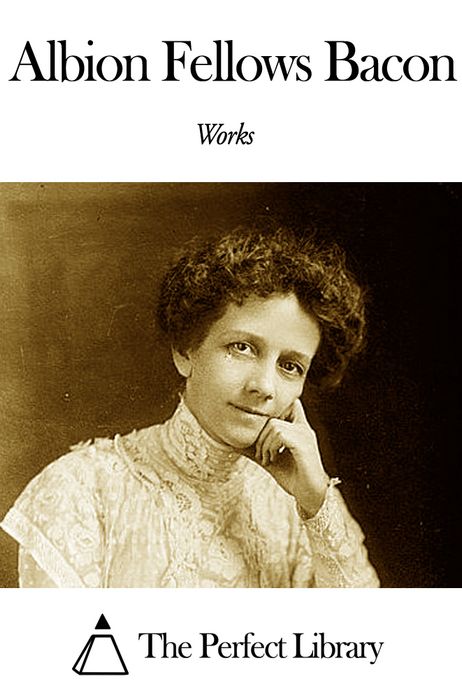 Works of Albion Fellows Bacon