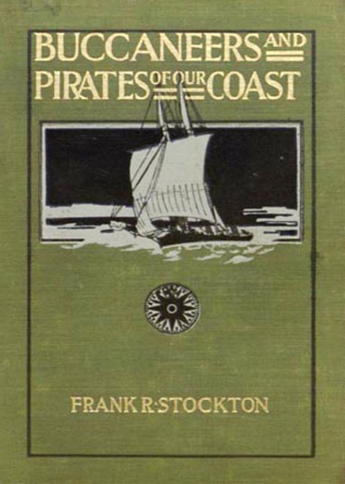 Buccaneers and Pirates of Our Coasts: A Nautical, Pirate Tales, Non-fiction Classic By Frank R. Stockton! AAA+++