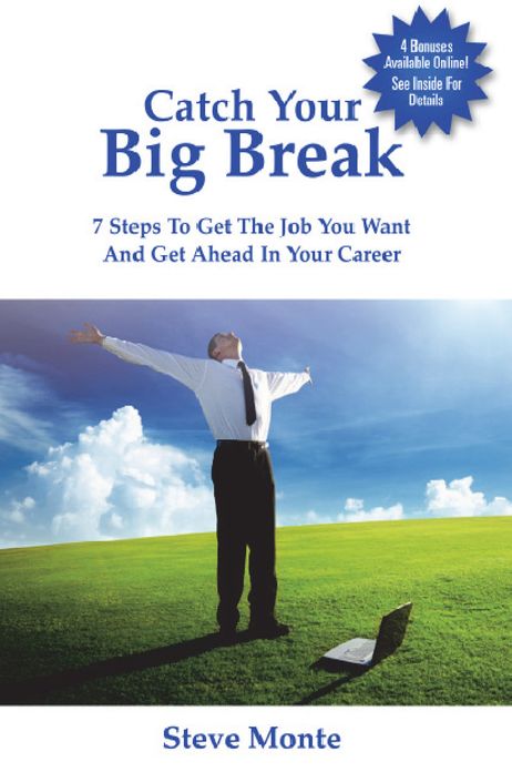 Catch Your Big Break: 7 Steps To Get The Job You Want And Get Ahead In Your Career