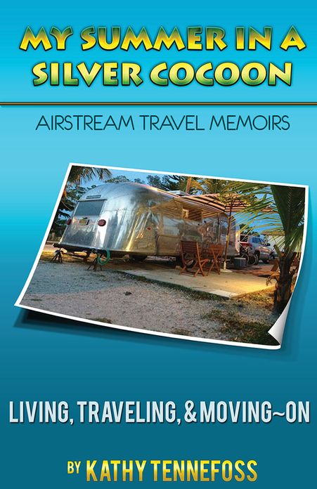 My Summer in a Silver Cocoon~Airstream Travel Memoirs