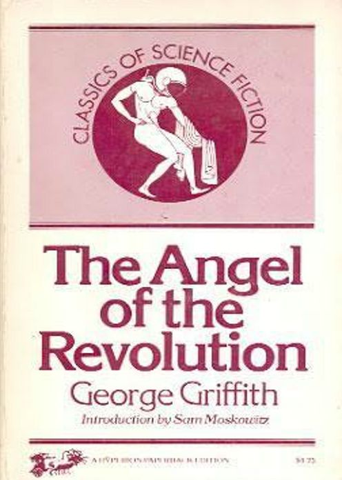 The Angel of the Revolution: A Tale of the Coming Terror! A Fiction and Literature, Adventure Classic By George Chetwynd Griffith! AAA+++