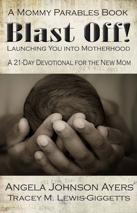 Blast Off! Launching You into Motherhood - A 21-day Devotional for New Moms