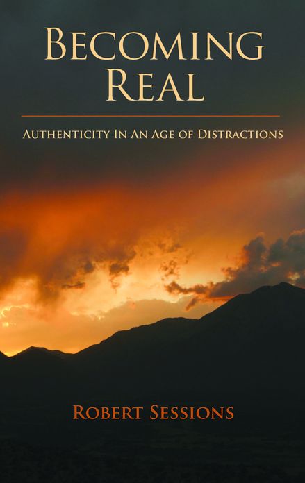 Becoming Real—Authenticity In An Age of Distractions