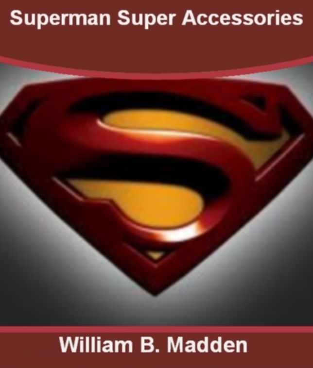 Superman Super Accessories :With This Ultimate Guide On Superman Comics, Superman Games, Superman Movies, Superman Shirts, Supernatural, Super Man Powers and Superman Action Comics!