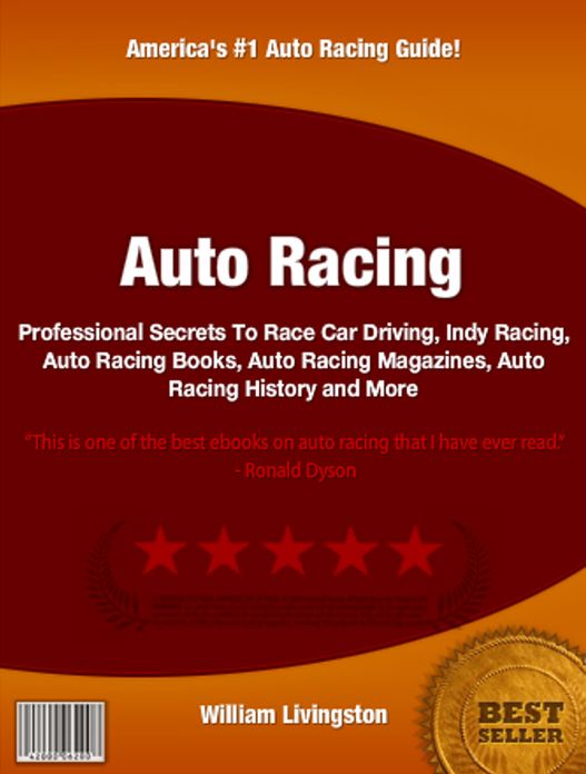 Auto Racing: Professional Secrets To Race Car Driving, Indy Racing, Auto Racing Books, Auto Racing Magazines, Auto Racing History and More