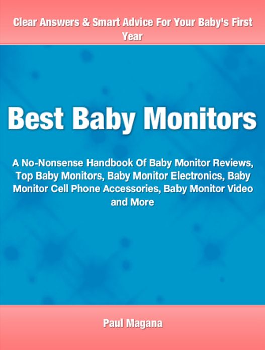 Best Baby Monitors: A No-Nonsense Handbook Of Baby Monitor Reviews, Top Baby Monitors, Baby Monitor Electronics, Baby Monitor Cell Phone Accessories, Baby Monitor Video and More