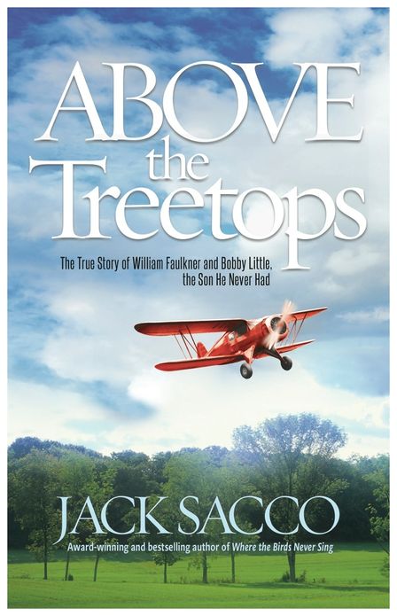 Above the Treetops - The True Story of William Faulkner and Bobby Little, the Son He Never Had