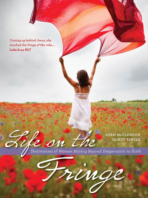 Life on the Fringe: Testimonies of Women Moving Beyond Desperation to Faith