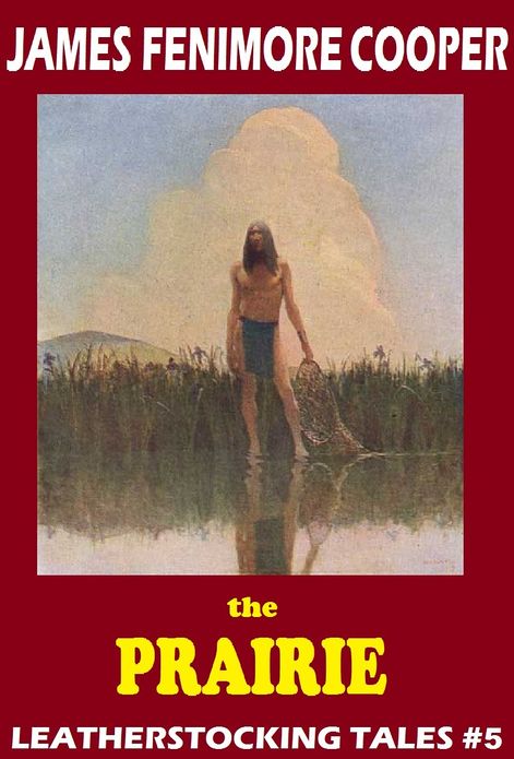 The Last of the Mohicans, THE PRAIRIE, James Fenimore Cooper, THE LEATHERSTOCKING TALES, An American Saga comparable to the Louis L'amour's Sackett Series