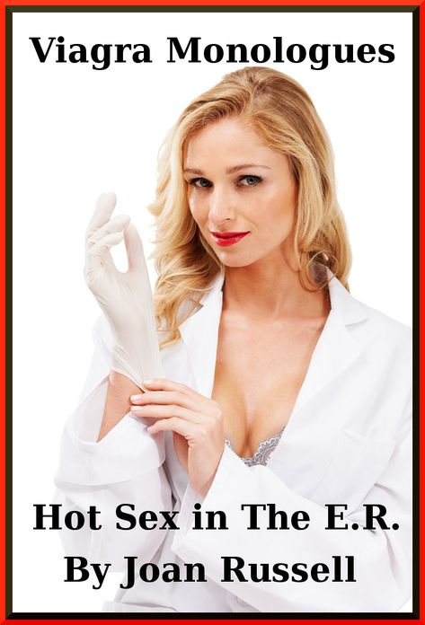 The Viagra Monologues: Hot Sex In The E.R.