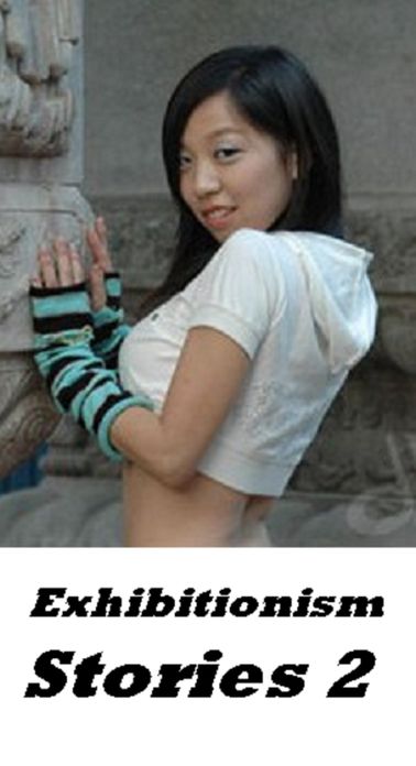 Erotic Stories: Exhibitionism Stories 2 ( sex, porn, real porn, BDSM, bondage, oral, anal, erotic, erotica, xxx, gay, lesbian, handjob, blowjob, erotic sex stories, shemale, nudes Sex Manga Anime Erotic Fetish )