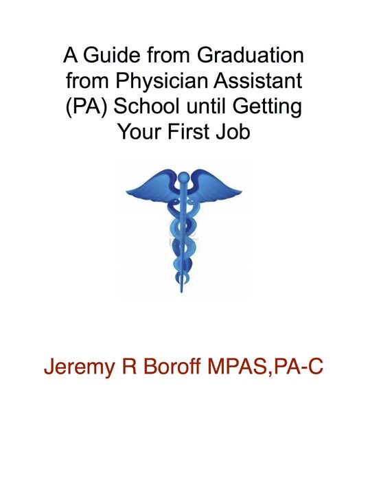 A Guide for Physician Assistants Graduating PA School until Day One of Employment