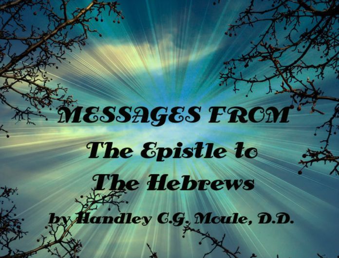Messages From the Epistle to the Hebrews by HANDLEY C.G. MOULE, D.D. (illustrated)