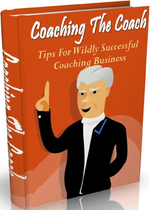 Coaching The Coach: Tips For Wildly Successful Coaching Business