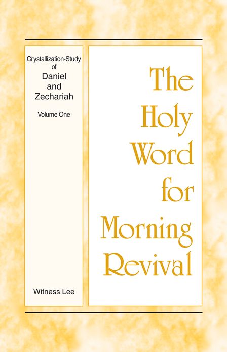 The Holy Word for Morning Revival - Crystallization-study of Daniel and Zechariah, Volume 1