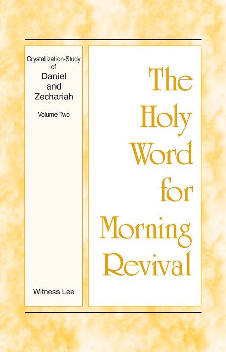 The Holy Word for Morning Revival - Crystallization-study of Daniel and Zechariah, Volume 2