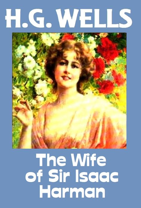 HG. Wells, THE WIFE OF SIR ISAAC HARMAN, HG Wells Collection (H.G. Wells Original Editions)