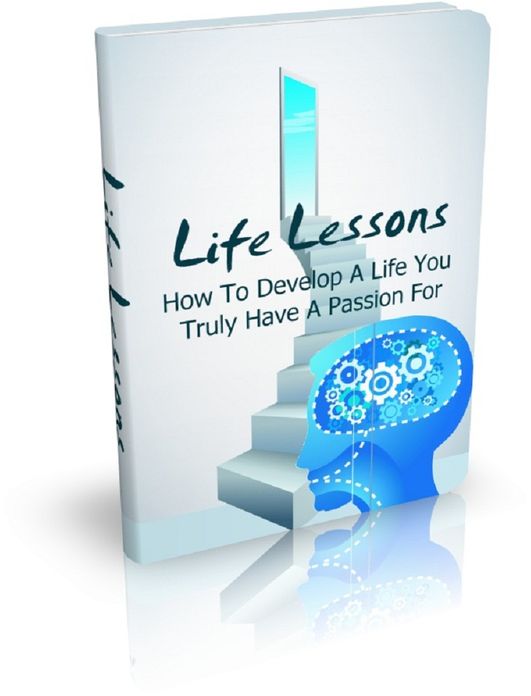 Life Lessons: How To Develop A Life You Truly Have A Passion For