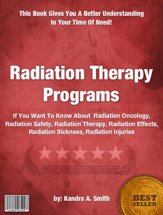Radiation Therapy Programs :If You Want To Know About Radiation Oncology, Radiation Safety, Radiation Therapy, Radiation Effects, Radiation Sickness, Radiation Injuries