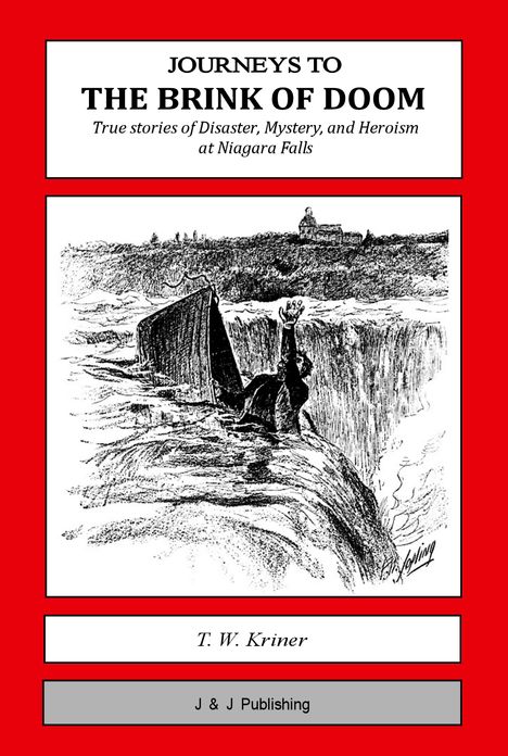 Journeys to the Brink of Doom: True Stories of Disaster, Mystery, and Heroism at Niagara Falls