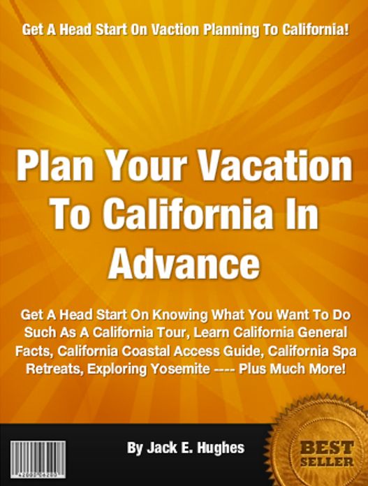 Plan Your Vacation To California In Advance: Get A Head Start On Knowing What You Want To Do Such As A California Tour, Learn California General Facts, California Coastal Access Guide, California Spa Retreats, Exploring Yosemite ---- Plus Much More!