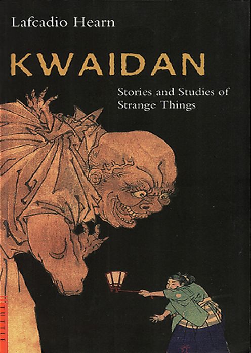 Kwaidan: Stories and Studies of Strange Things! A Myth, Ghost Stories, Short Story Collection Classic By Lafcadio Hearn! AAA+++