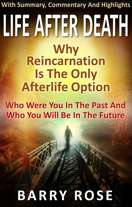 Life After Death: Why Reincarnation Is The Only Afterlife Option