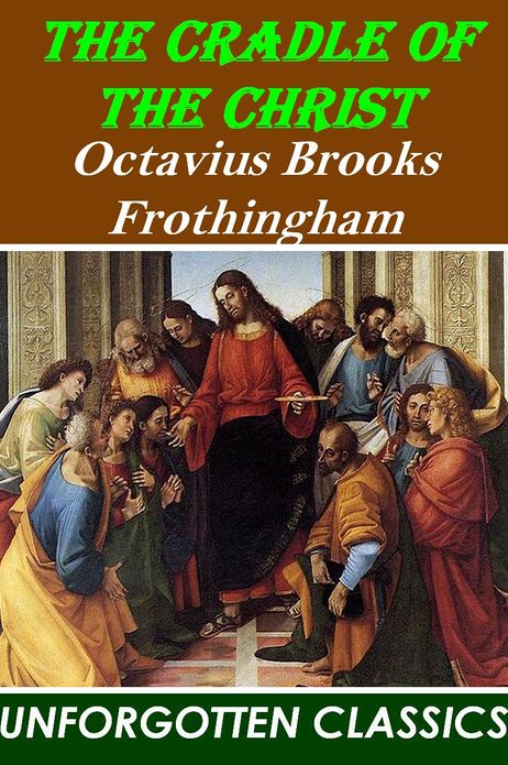The Cradle of the Christ: A Study in Primitive Christianity