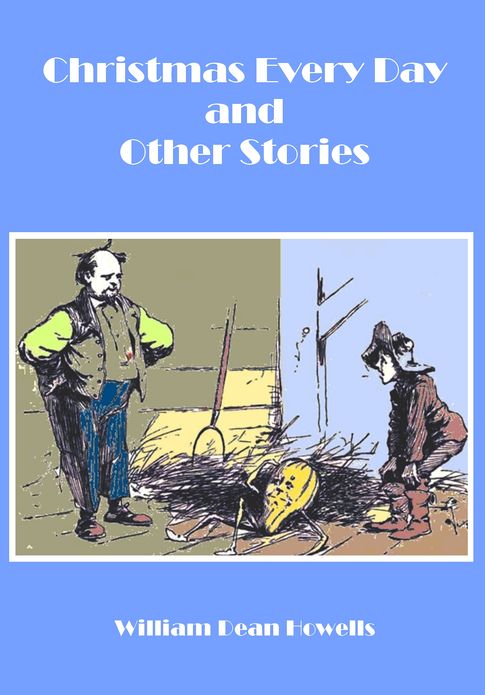 Christmas Every Day and Other Stories (Illustrated)