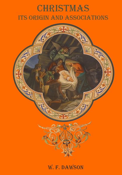 Christmas, its Origin and Associations (Illustrated)