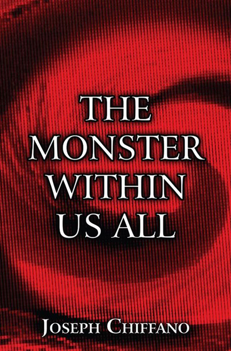 The Monster Within Us All