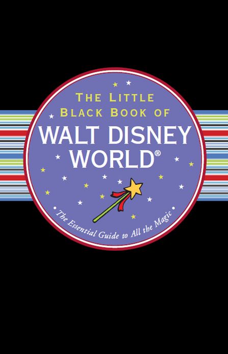 The Little Black Book of Disney World 2013: The Essential Guide to All the Magic