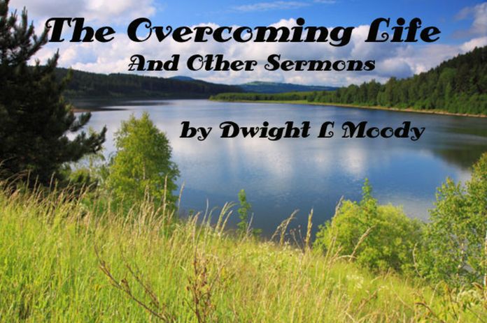 The Overcoming Life and Other Sermons by DL Moody (Illustrated)