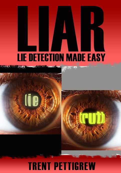 LIAR - Lie Detection Made Easy *Expanded and Updated*