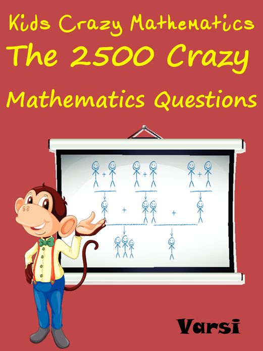 Kids Crazy Mathematics : The 2500 Crazy Mathematics Questions