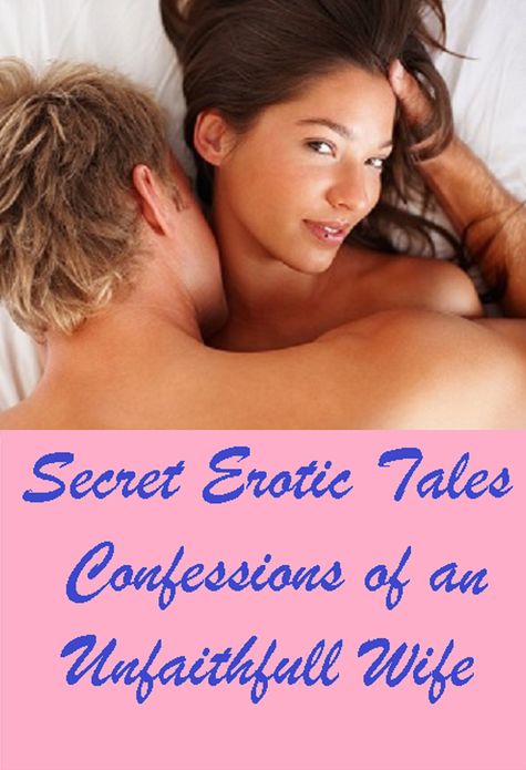 Erotic Stories: Secret Erotic Tales Confessions of An Unfaithful Wife ( sex, porn, real porn, BDSM, bondage, oral, anal, erotic, erotica, xxx, gay, lesbian, handjob, blowjob, erotic sex stories, shemale, nudes Sex Manga Anime Erotic Fetish )