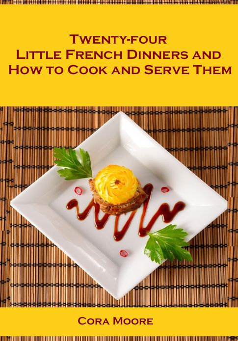 Twenty-four Little French Dinners and How to Cook and Serve Them (Illustrated)