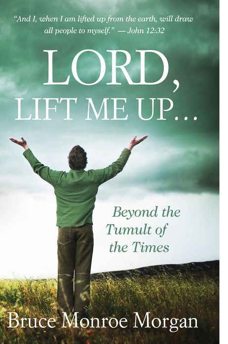Lord, Lift Me Up: Beyond the Tumult of the Times
