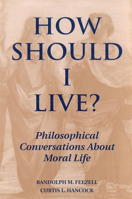How Should I Live? Philosophical Conversations About Moral Life