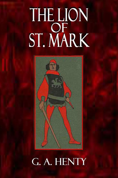 THE LION OF ST. MARK, A Story of Venice in the Fourteenth Century