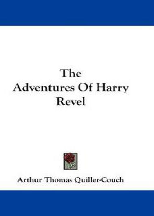 The Adventures of Harry Revel: A Humor Classic By Arthur Thomas Quiller-Couch! AAA+++
