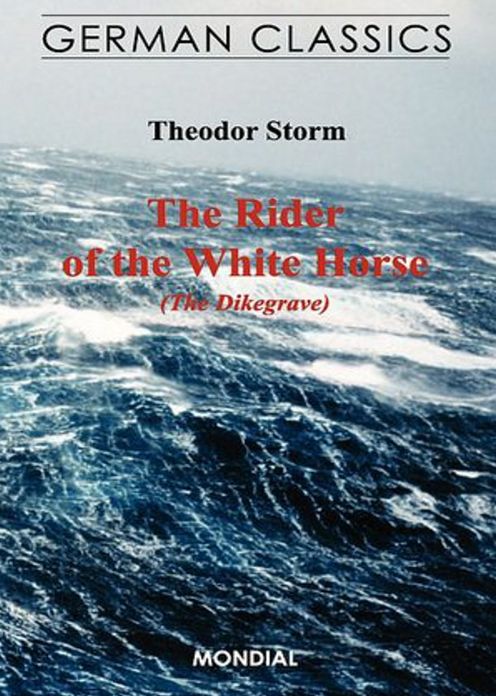 The Rider on the White Horse: A Fiction and Literature, Harvard Classics, Ghost Stories Classic By Theodor W. Storm! AAA+++