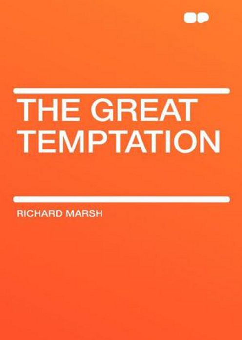 The Great Temptation: A Fiction and Literature, Romance Classic By Richard Marsh! AAA+++