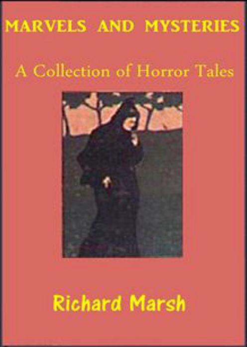 Marvels and Mysteries: A Horror, Short Story Collection, Mystery/Detective Classic By Richard Marsh! AAA+++
