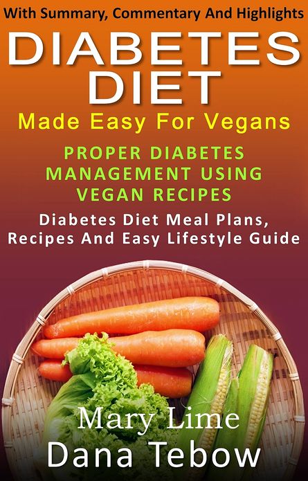 Diet Made Easy For Vegans: Proper Diabetes Management Using Vegan Recipes