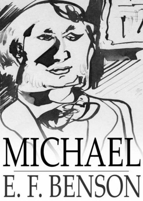Michael: A Fiction and Literature, Music, Romance Classic By E. F. Benson! AAA+++