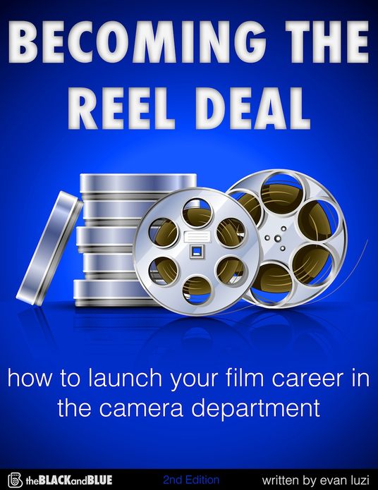 Becoming the Reel Deal: How to Launch Your Film Career in the Camera Department