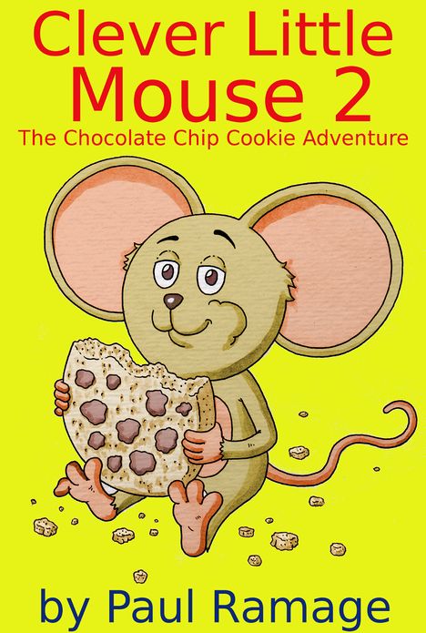 Clever Little Mouse 2: The Chocolate Chip Cookie Adventure (A Children's Picture Book)